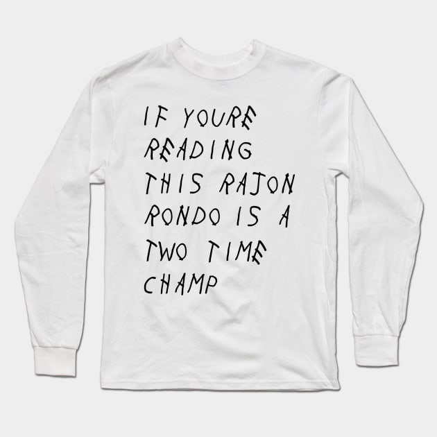 If you're reading this Rajon Rondo is a two time champ Long Sleeve T-Shirt by cdu